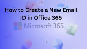How to Create a New Email ID in Office 365